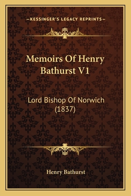 Memoirs Of Henry Bathurst V1: Lord Bishop Of No... 1165433087 Book Cover