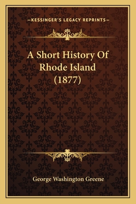 A Short History Of Rhode Island (1877) 1164549286 Book Cover