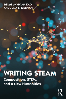 Writing STEAM: Composition, STEM, and a New Hum... 0367630389 Book Cover