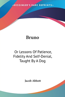 Bruno: Or Lessons Of Patience, Fidelity And Sel... 1432685562 Book Cover