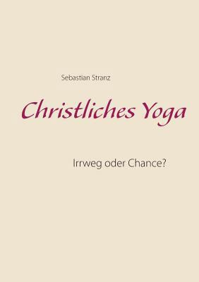 Christliches Yoga: Irrweg oder Chance? [German] 3739246898 Book Cover