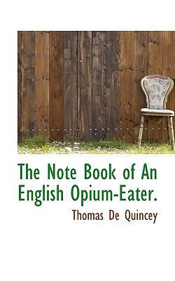 The Note Book of an English Opium-Eater. 111773739X Book Cover