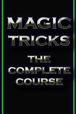 Magic Tricks: The Complete Course 1492361844 Book Cover