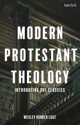 Modern Protestant Theology: Introducing the Cla... 0567718018 Book Cover