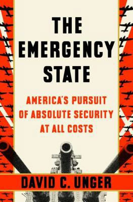 The Emergency State: America's Pursuit of Absol... 1594203245 Book Cover
