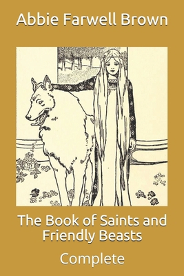 The Book of Saints and Friendly Beasts: Complete B08WJZC66R Book Cover