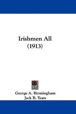 Irishmen All (1913) 110420830X Book Cover