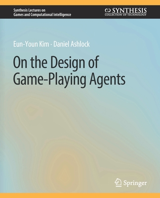 On the Design of Game-Playing Agents 3031009916 Book Cover