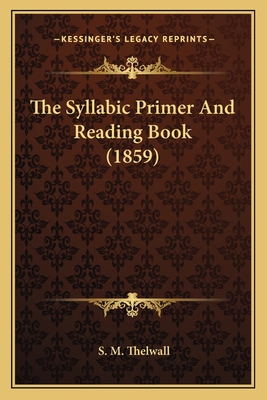 The Syllabic Primer And Reading Book (1859) 116565122X Book Cover
