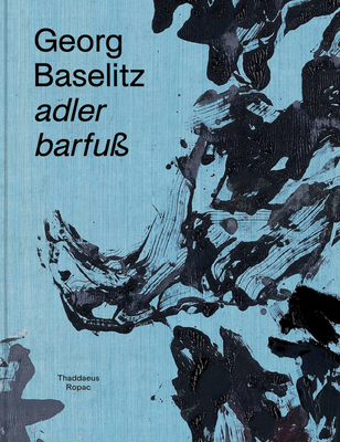 Georg Baselitz: Adler Barfuß 3901935754 Book Cover