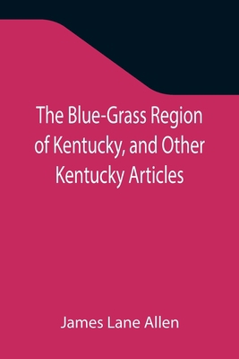 The Blue-Grass Region of Kentucky, and Other Ke... 9355343973 Book Cover