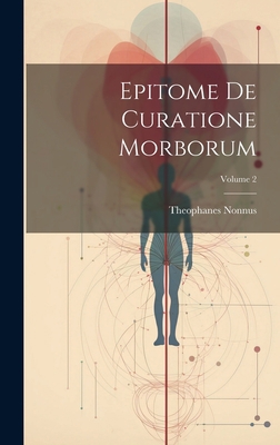 Epitome De Curatione Morborum; Volume 2 1021009113 Book Cover