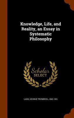 Knowledge, Life, and Reality, an Essay in Syste... 1346042098 Book Cover