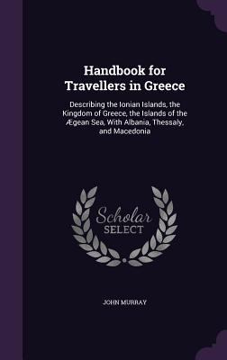 Handbook for Travellers in Greece: Describing t... 1358681570 Book Cover