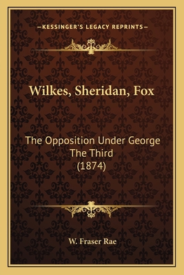 Wilkes, Sheridan, Fox: The Opposition Under Geo... 1164076213 Book Cover