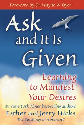 Ask and It Is Given: Learning to Manifest Your ... 1401904599 Book Cover