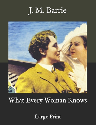 What Every Woman Knows: Large Print B08RT83PQJ Book Cover