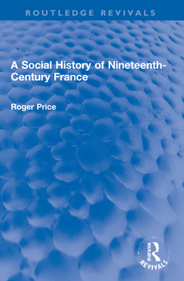 A Social History of Nineteenth-Century France 1032202416 Book Cover