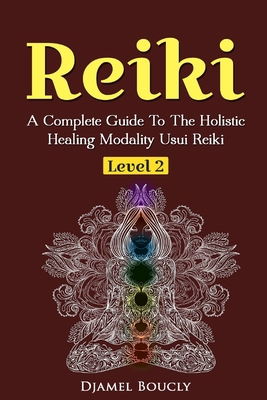 Reiki Level 2 A Complete Guide To The Holistic ... 1545130272 Book Cover
