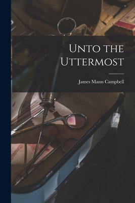 Unto the Uttermost 1018434305 Book Cover
