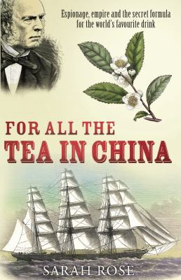 For All the Tea in China: Espionage, Empire, an... 009949342X Book Cover