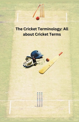 The Cricket Terminology: All about Cricket Terms B0CLL6B6PB Book Cover