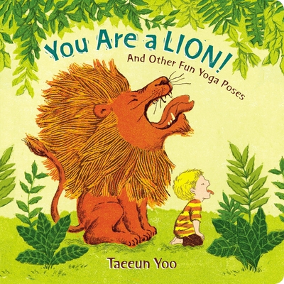 You Are a Lion!: And Other Fun Yoga Poses 0525515127 Book Cover