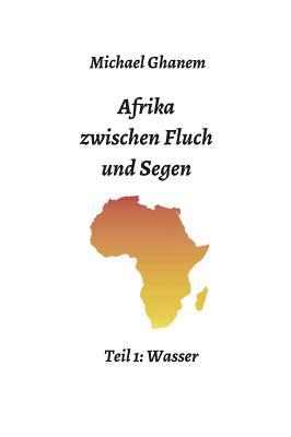 Afrika zwischen Fluch und Segen: Teil 1: Wasser [German] 3748280378 Book Cover