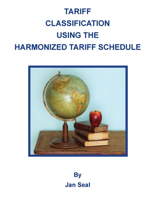 Tariff Classification Using the Harmonized Tari... 1460955668 Book Cover