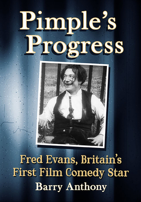 Pimple's Progress: Fred Evans, Britain's First ... 1476688311 Book Cover