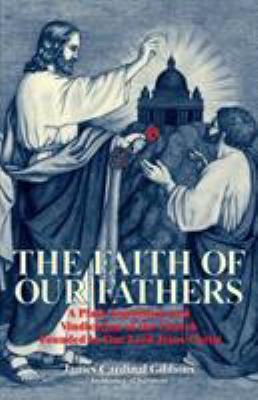 The Faith of Our Fathers: A Plain Exposition an... 0895551586 Book Cover