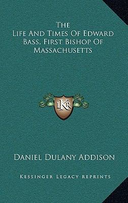 The Life and Times of Edward Bass, First Bishop... 1163511757 Book Cover