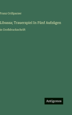 Libussa; Trauerspiel In Fünf Aufzügen: in Großd... [German] 3563280207 Book Cover