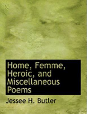 Home, Femme, Heroic, and Miscellaneous Poems [Large Print] 0554904411 Book Cover