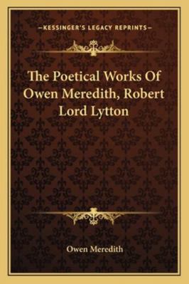 The Poetical Works Of Owen Meredith, Robert Lor... 1163126489 Book Cover