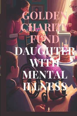 Golden Charity Fund Daughter with Mental Illnes... B0BZFCV5KD Book Cover