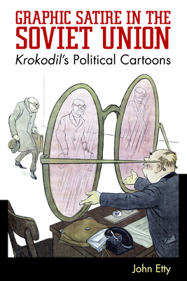 Graphic Satire in the Soviet Union: Krokodil's ... 1496820525 Book Cover