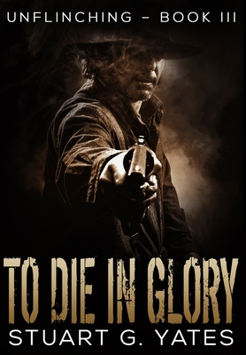 To Die In Glory: Premium Hardcover Edition 1034127969 Book Cover