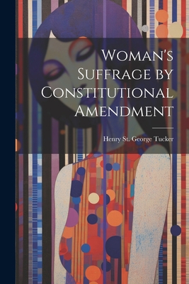 Woman's Suffrage by Constitutional Amendment 1022099019 Book Cover