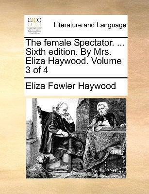 The Female Spectator. ... Sixth Edition. by Mrs... 1170131182 Book Cover