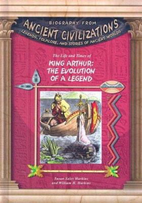 The Life and Times of King Arthur: The Evolutio... 1584155132 Book Cover