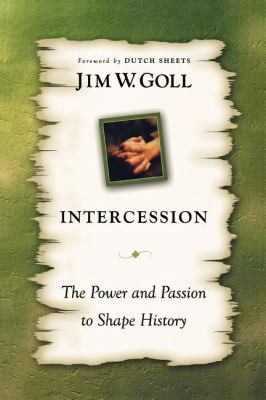 Intercession: The Power and Passion to Shape Hi... 0768421845 Book Cover