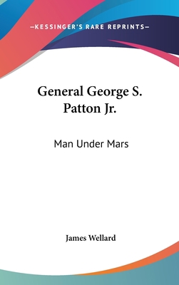 General George S. Patton Jr.: Man Under Mars 1436709865 Book Cover