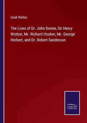 The Lives of Dr. John Donne, Sir Henry Wotton, ... 3752583142 Book Cover