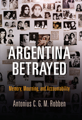 Argentina Betrayed: Memory, Mourning, and Accou... 0812250052 Book Cover