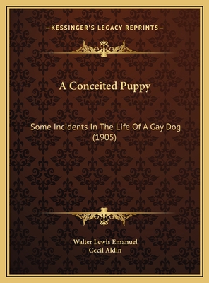 A Conceited Puppy: Some Incidents In The Life O... 116965472X Book Cover