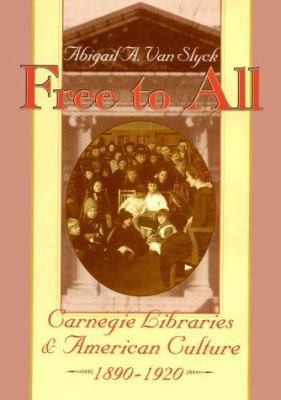 Free to All: Carnegie Libraries & American Cult... 0226850315 Book Cover