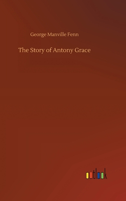 The Story of Antony Grace 3752383321 Book Cover
