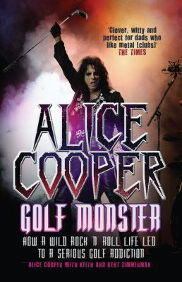 Alice Cooper, Golf Monster: How a Wild Rock 'n'... 1845133587 Book Cover