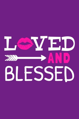 Loved And Blessed: Blank Lined Notebook Journal: Valentines Gift for Women Her Girl Wife Girlfriend 6x9 | 110 Blank  Pages | Plain White Paper | Soft Cover Book